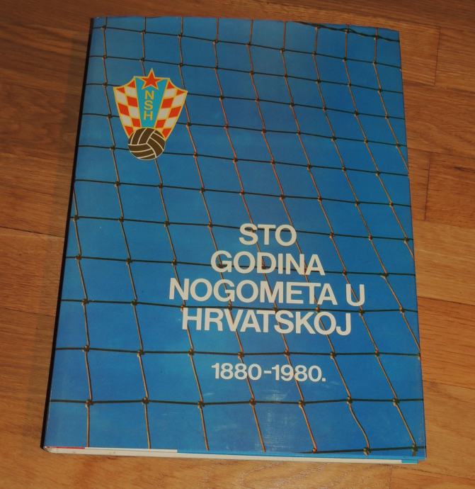 Sto Godina Nogometa U Hrvatskoj 1880 1980