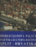 Dioklecijanova palača: svjetska kulturna baština: Split, Hrvatska