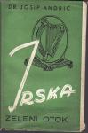 JOSIP ANDRIĆ : IRSKA - zeleni otok , ZAGREB 1942.