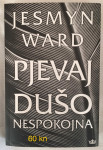 Jesmyn Ward - Pjevaj dušo nespokojna