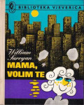 William Saroyan  MAMA, VOLIM TE