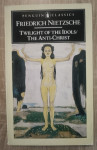 Friedrich Nietzsche: Twilight of the Idols and The Anti-Christ