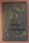 Wild,John: The challenge of existentialism