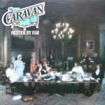 Caravan ‎– Better By Far