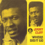 JIMMY CLIFF ‎– Where Did It Go