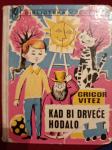 KAD BI DRVEĆE HODALO - Grigor Vitez