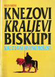 KNEZOVI KRALJEVI BISKUPI Slike iz davne hrvatske prošlosti Neven Budak