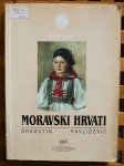 MORAVSKI HRVATI povijest, život, kultura Dragutin Pavličević