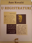 U registraturi / Ante Kovačić ; priredila Helena Sablić-Tomić