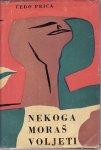 ČEDO PRICA : NEKOGA MORAŠ VOLJETI , ZAGREB 1957. Opremio ZLATKO PRICA