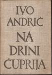 IVO ANDRIĆ : NA DRINI ĆUPRIJA , ZAGREB 1962.