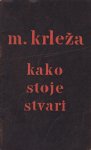 Miroslav Krleža: Kako stoje stvari, Zora, Zagreb 1953.