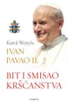 Ivan Pavao II. - Karol Wojtyla : Bit i smisao kršćanstva