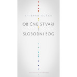 Stjepan Kušar: Obične stvari i slobodni Bog