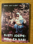 SVETI Josipe - moli za NAS / Mons. Ivan VLAŠIĆ