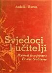 SVJEDOCI UČITELJI Povijest franjevaca Bosne srebrene Anđelko Barunn