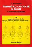 Tehničko crtanje i Nacrtna geometrija (Ć. Koludrović, B. Kovač, ... )