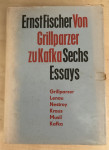 Fischer,Ernst : Von Grillparzer zu Kafka .Sechs Essays.