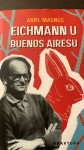 EICHMANN U BUENOS AIRESU Ariel Magnus