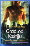 GRAD OD KOSTIJU Cassandra Clare Instrumentarij smrtnika Knjiga prva