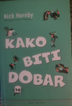 NICK HORNBY - KAKO BITI DOBAR