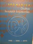 SPOMENICA DRUŠTVA HRVATSKIH KNJIŽEVNIKA 1900.-2000.-2010.