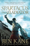 Ben Kane: Spartacus, the Gladiator: A Novel