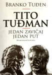 Branko Tuđen: TITO TUĐMAN, JEDAN ZAVIČAJ JEDAN PUT