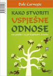 Carnegie, Dale : KAKO STVORITI USPJEŠNE ODNOSE