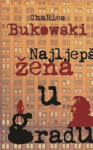 Charles Bukowski: NAJLJEPŠA ŽENA U GRADU i druge priče