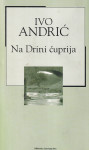 NA DRINI ĆUPRIJA - Ivo Andrić