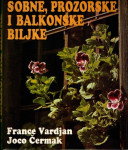 France Vardjan Joco Čermak : Sobne, prozorske i balkonske biljke