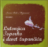 IVANA BRLIĆ MAŽURANIĆ : LUTONJICA TOPORKO I DEVET ŽUPANČIĆA