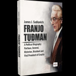 James J. Sadkovich: FRANJO TUĐMAN- A Political Biography