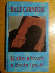 KAKO UŽIVATI U ŽIVOTU I POSLU - Dale Carnegie