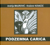 Kovačić Krešimir Maurović Andrija : PODZEMNA CARICA