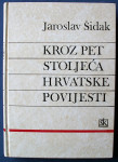 KROZ PET STOLJEĆA HRVATSKE POVIJESTI Jaroslav Šidak