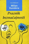 Milan Kundera: Praznik beznačajnosti