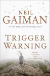 Neil Gaiman: Trigger Warning- Short Fictions and Disturbances