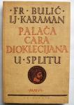 PALAČA CARA DIOKLECIJANA U SPLITU Fr Bulić Lj Karaman Ex Libris 2006