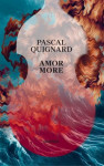 Pascal Quignard: Amor more