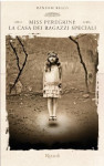 Ransom Riggs: La casa dei ragazzi speciali. Miss Peregrine