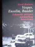 VESPER ENSSLIN BAADER Iskonski prizori njemačkog terorizma Gerd Koenen