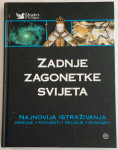 ZADNJE ZAGONETKE SVIJETA : NAJNOVIJA ISTRAŽIVANJA PRIRODE POVIJESTI RE