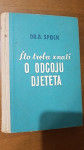 ŠTO TREBA ZNATI O ODGOJU DJETETA - Dr. Benjamin Spock