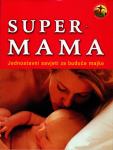 Carlota Manez - Super - mama: jednostavni savjeti za buduće majke