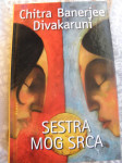 Chitra Banerjee Divakaruni "SESTRA MOG SRCA"