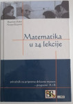 Matematika u 24 lekcije - priručnik za pripremu državne mature A i B