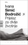 Simić Bodrožić, Ivana: PRIJELAZ ZA DIVLJE ŽIVOTINJE