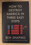 Shapiro,Ben : How to Destroy America in Three Steps